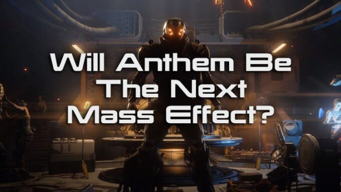 Anthem – Will It Be The New Mass Effect Series?